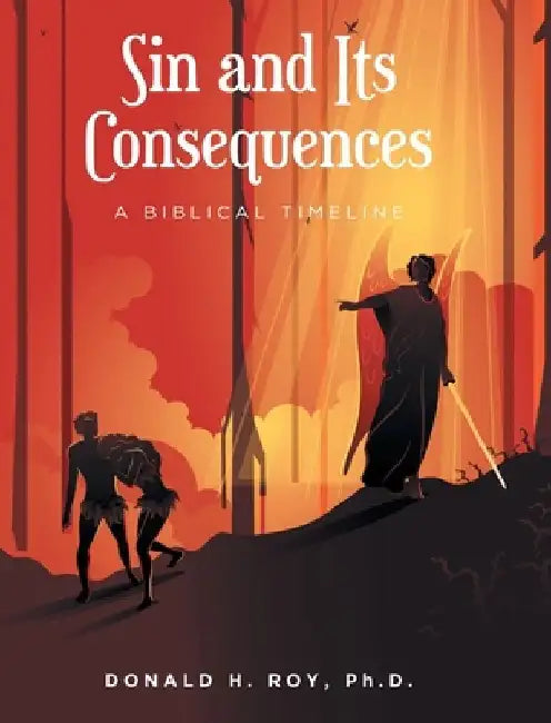 Sin and Its Consequences: A Biblical Timeline by Donald H. Roy