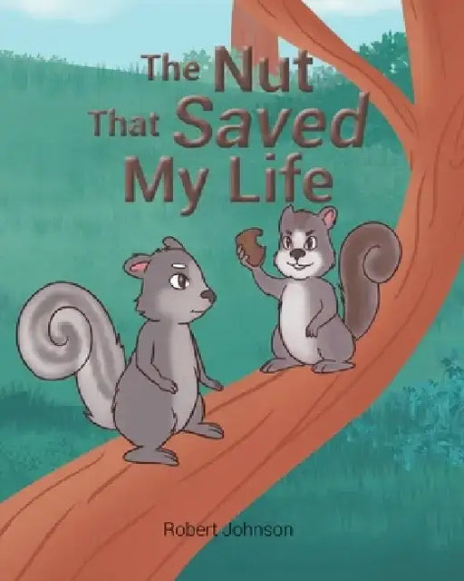 The Nut That Saved My Life by Robert Johnson
