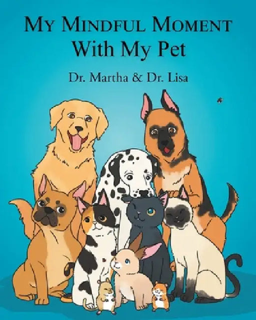 My Mindful Moment With My Pet by Dr Martha, Dr Lisa
