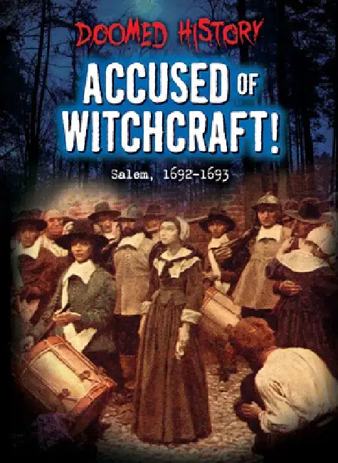 Accused of Witchcraft!: Salem, 1692-1693 by Tim Cooke