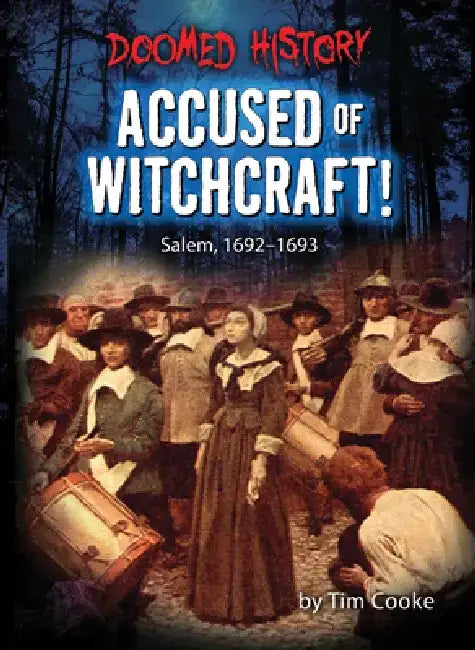 Accused of Witchcraft!: Salem, 1692-1693 by Tim Cooke