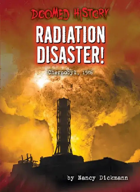 Radiation Disaster!: Chernobyl, 1986 by Nancy Dickmann