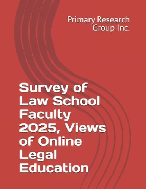 Survey of Law School Faculty 2025, Views of Online Legal Education by Primary Research Group Inc