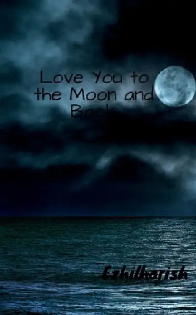 Love You to the Moon and Back by Ezhilharish
