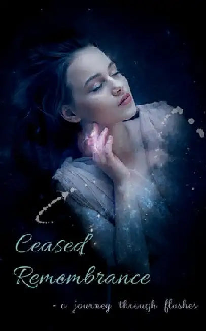 Ceased Remembrance: A journey through flashes by Bushra Jamal