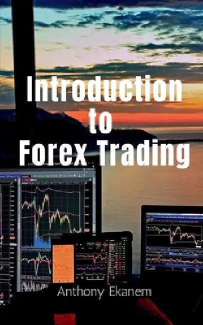 Introduction to Forex Trading by Anthony Ekanem