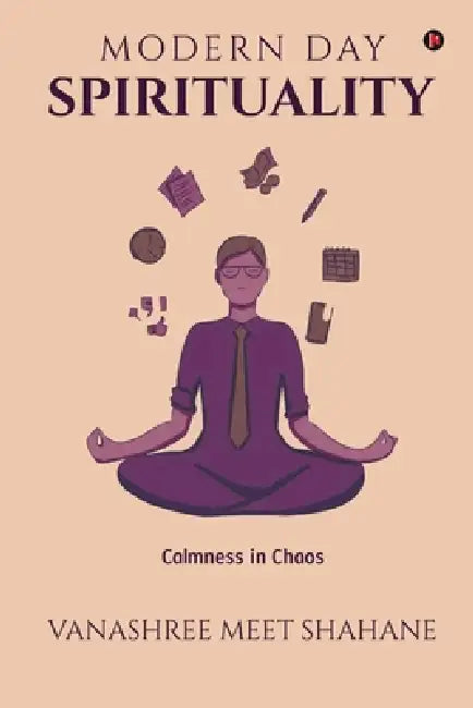 Modern Day Spirituality: Calmness in Chaos by Vanashree Meet Shahane