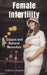 Female Infertility: Causes and Natural Remedies by Anthony Ekanem