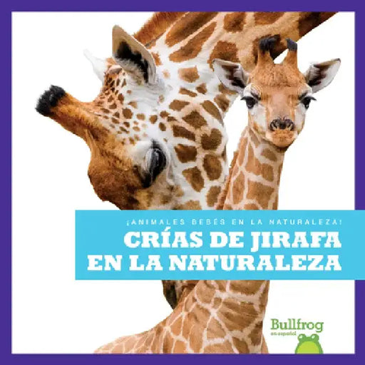 Crías de Jirafa En La Naturaleza (Giraffe Calves in the Wild) by Marie Brandle