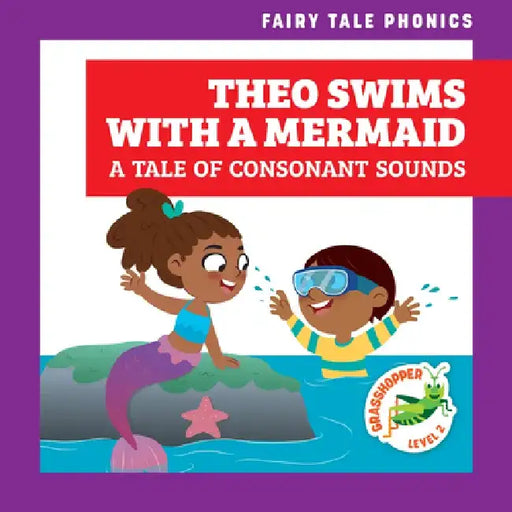 Theo Swims with a Mermaid: A Tale of Consonant Sounds by Rebecca Donnelly