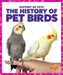 The History of Pet Birds by Alicia Z. Klepeis
