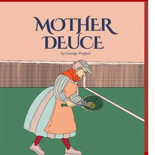 Mother Deuce: Tennis Etiquette and the Rules of the Game by George Poppel