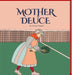 Mother Deuce: Tennis Etiquette and the Rules of the Game by George Poppel