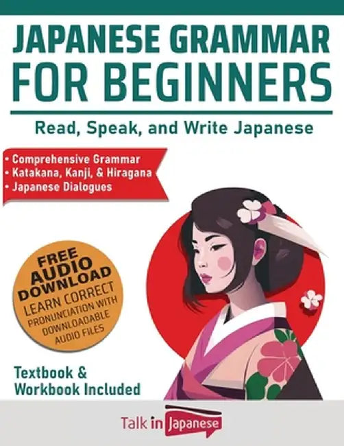 Japanese Grammar for Beginners Textbook + Workbook Included: Supercharge Your Japanese With Essential Lessons and Exercises by Talk in Japanese