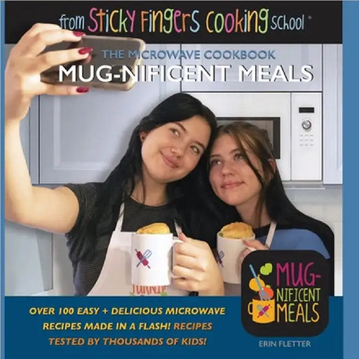 Mug-nificent Meals: The Microwave Cookbook: from Sticky Fingers Cooking School by Fletter, Erin