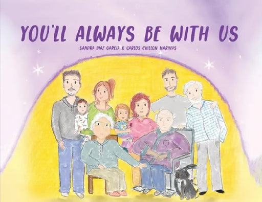 You'll Always Be With Us by Sandra Diaz Garcia
