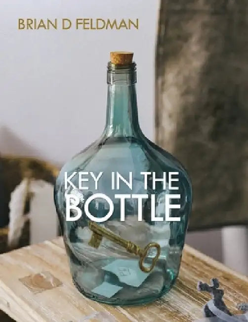 Key in the Bottle by Brian D. Feldman