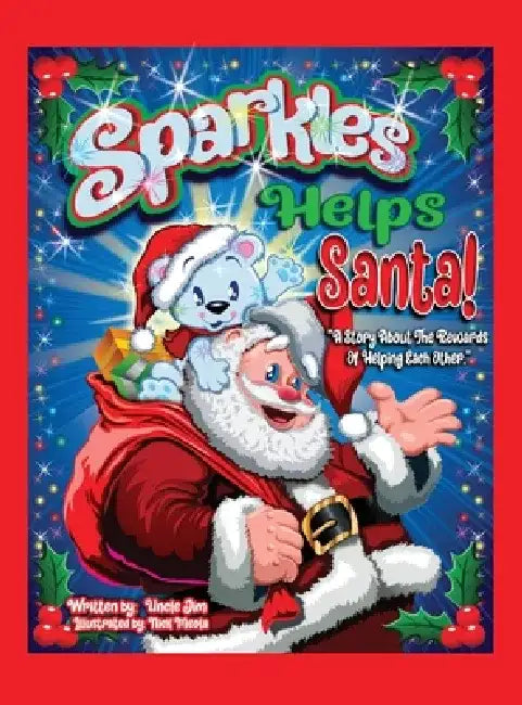 Sparkles Helps Santa!: A Story About the Rewards of Helping Each Other. by Uncle Jim