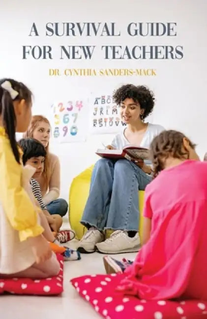 A Survival Guide for New Teachers by Cynthia Sanders-Mack