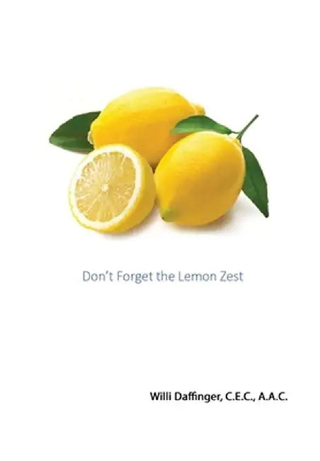 Don't Forget the Lemon Zest by Willi Daffinger