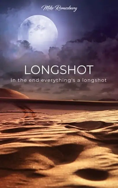 Longshot: In the end everything's a longshot by Mike Romesburg