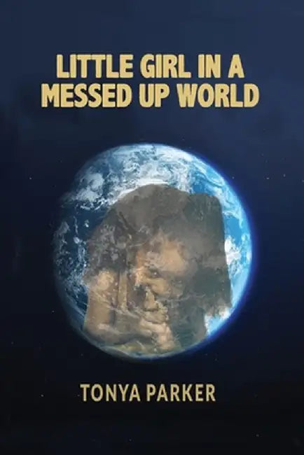 Little Girl in a Messed Up World by Tonya Parker