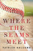 Where the Seams Meet by Holcomb, Patrick