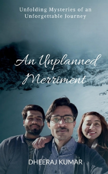 An Unplanned Merriment: Unfolding Mysteries of an Unforgettable Journey by Dheeraj Kumar