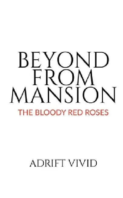 Beyond from Mansion: The Bloody Red Roses by Adrift Vivid