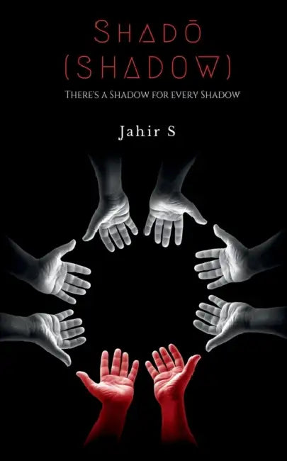 Shadō (Shadow): There's a Shadow for every Shadow by Jahir Hussian S
