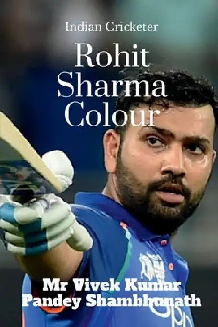 Rohit Sharma Colour: Indian Cricketer by Vivek Kumar Pandey Shambhunath