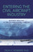 Entering the Civil Aircraft Industry: Business Realities at the Technological Frontier by Dean C. Roberts