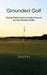Grounded Golf: Steady Performance Under Pressure for The Female Golfer by Tara Fox