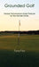 Grounded Golf: Steady Performance Under Pressure for The Female Golfer by Tara Fox