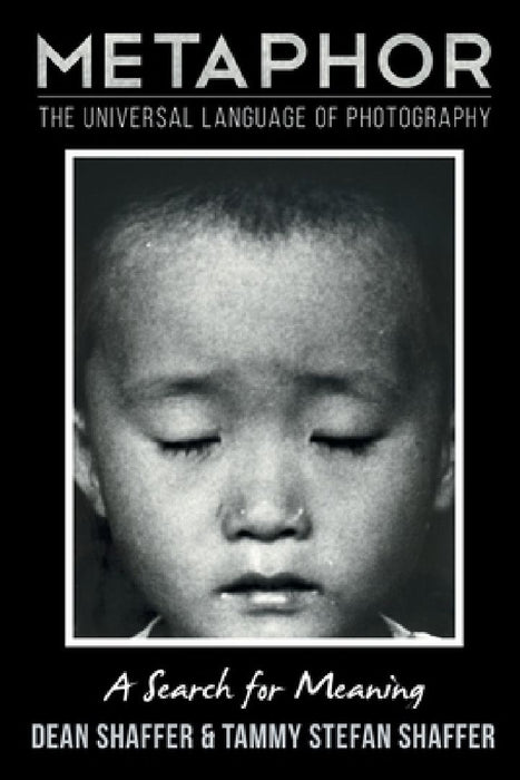 Metaphor: The Universal Language of Photography A Search for Meaning  by Dean Shaffer