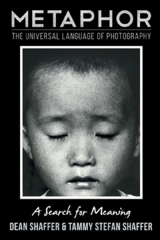 Metaphor: The Universal Language of Photography A Search for Meaning  by Dean Shaffer