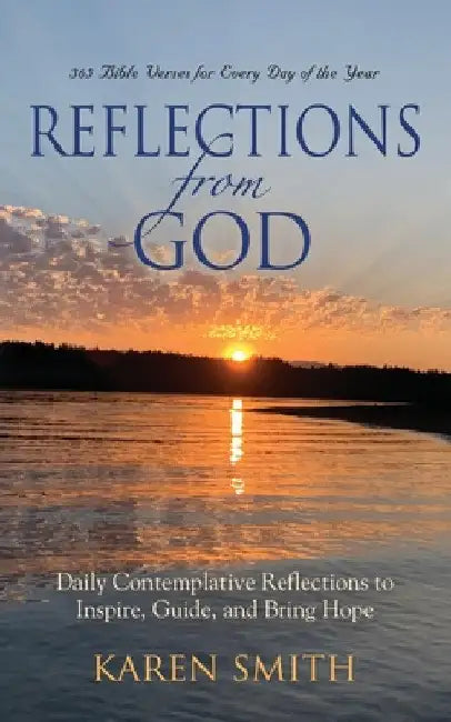 Reflections from God: 365 Bible Verses for Every Day of the Year Along with Daily Contemplative Reflections to Inspire, Guide, and Bring Hop by Karen Smith