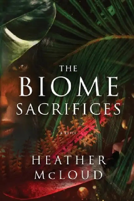 The Biome Sacrifices by Heather McLoud