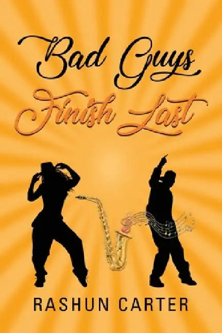 Bad Guys Finish Last by Rashun Carter