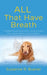 ALL That Have Breath: A Biblical Study of Animals in Scripture and Their Valued Place in God's Creation by Suzanne R. Buerer