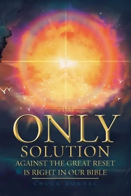 The Only Solution Against the Great Reset Is Right in Our Bible by Chuck Donnel
