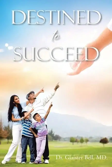 Destined to Succeed by Glaister Bell