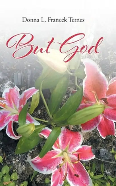But God by Donna L. Francek Ternes