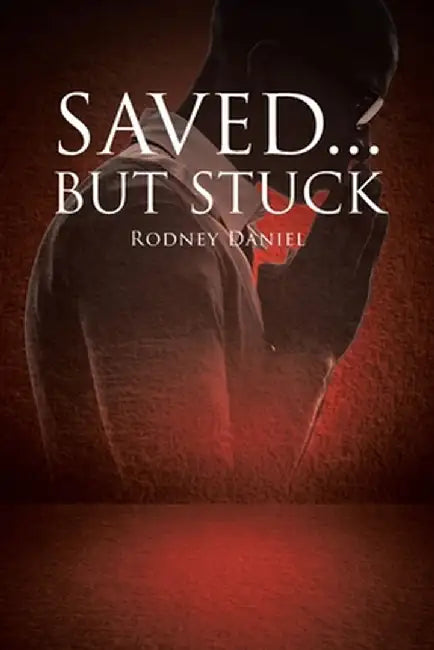 Saved...But Stuck by Rodney Daniel