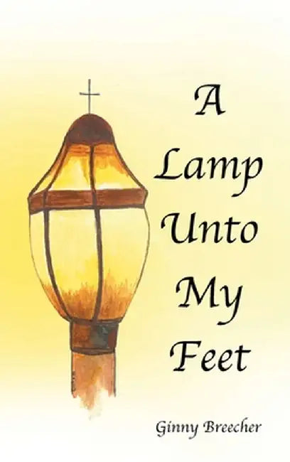A Lamp Unto My Feet by Ginny Breecher