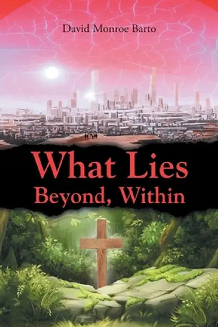 What Lies Beyond, Within by David Monroe Barto