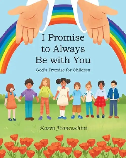 I Promise to Always Be with You: God's Promise for Children by Karen Franceschini