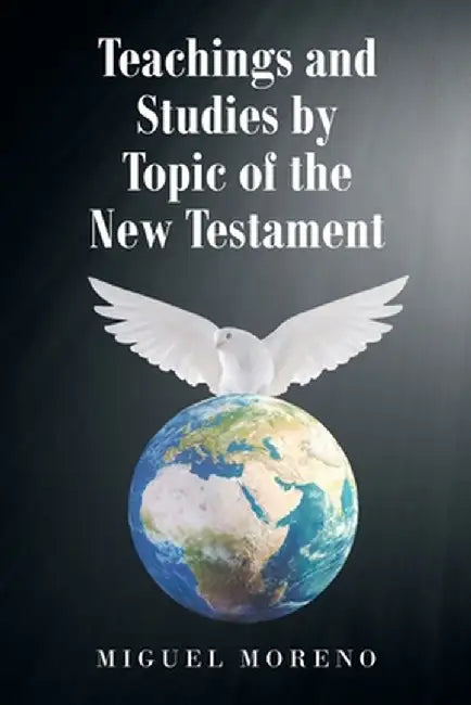 Teachings and Studies by Topic of the New Testament by Miguel Moreno