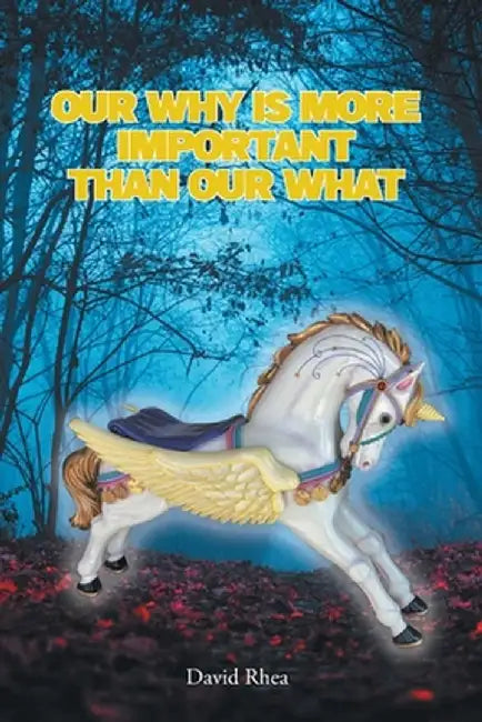 Our Why Is More Important than Our What by David Rhea