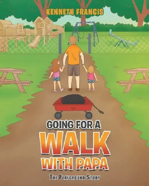 Going For a Walk with Papa: The Playground Story by Kenneth Francis
